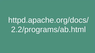 httpd.apache.org/docs/
2.2/programs/ab.html
 