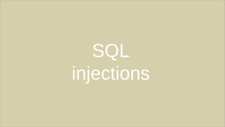 SQL
injections
 