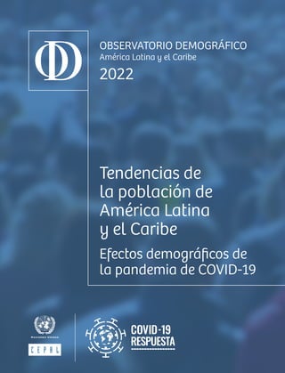 OBSERVATORIO DEMOGRÁFICO
América Latina y el Caribe
2022
Tendencias de
la población de
América Latina
y el Caribe
Efectos ...