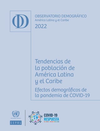 1
OBSERVATORIO DEMOGRÁFICO
América Latina y el Caribe
2022
Tendencias de
la población de
América Latina
y el Caribe
Efecto...
