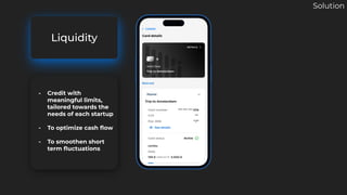 Insights
Liquidity
- Credit with
meaningful limits,
tailored towards the
needs of each startup
- To optimize cash ﬂow
- To...
