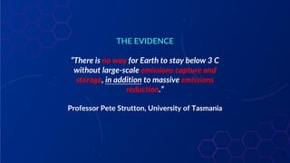 THE EVIDENCE
“There is no way for Earth to stay below 3 C
without large-scale emissions capture and
storage, in addition t...