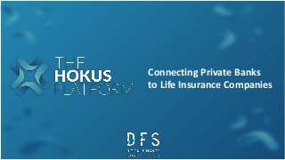 Connecting Private Banks
to Life Insurance Companies
 
