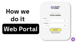How we
do it
Web Portal
 