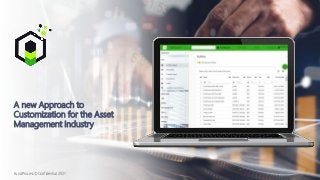 A new Approach to
Customization for the Asset
Management Industry
FundProcess© Confidential 2021
 