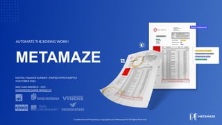 METAMAZE
AUTOMATE THE BORING WORK!
Conﬁdential and Proprietary. Copyright (c) by Metamaze BV. All Rights Reserved.
DIGITAL...