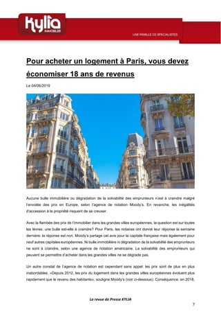 La revue de Presse KYLIA
7
Pour acheter un logement à Paris, vous devez
économiser 18 ans de revenus
Le 04/06/2019
Aucune ...
