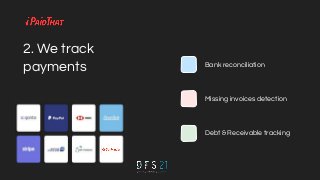 2. We track
payments Bank reconciliation
Missing invoices detection
Debt & Receivable tracking
 