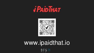 www.ipaidthat.io
 