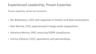 Experienced Leadership, Proven Expertise
• Nic B
a
l
a
ce
a
nu: CEO with expertise in
f
intech
a
nd d
a
t
a
ecosystems.
• ...
