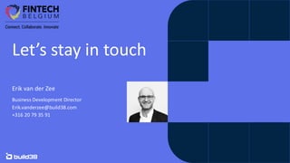 Erik van der Zee
Business Development Director
Erik.vanderzee@build38.com
+316 20 79 35 91
Let’s stay in touch
Your photo
...