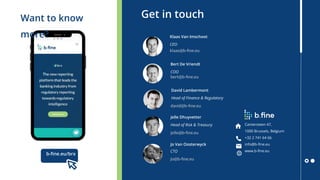 Presentation b.fine
Want to know
more?
b-ﬁne.eu/brx
Get in touch
Bert De Vriendt
COO
bert@b-ﬁne.eu
Klaas Van Imschoot
CEO
...
