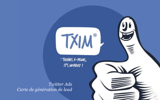 Stand-up MeetingTwitter Ads
Carte de génération de lead
 