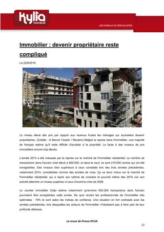 La revue de Presse KYLIA
12
Immobilier : devenir propriétaire reste
compliqué
Le 22/6/2016
Le niveau élevé des prix par ra...