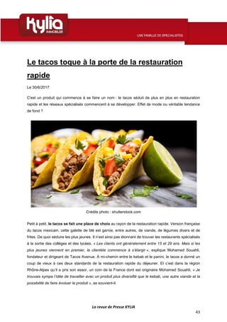 La revue de Presse KYLIA
43
Le tacos toque à la porte de la restauration
rapide
Le 30/6/2017
C'est un produit qui commence...