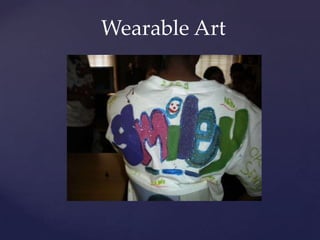 Wearable  Art	
 