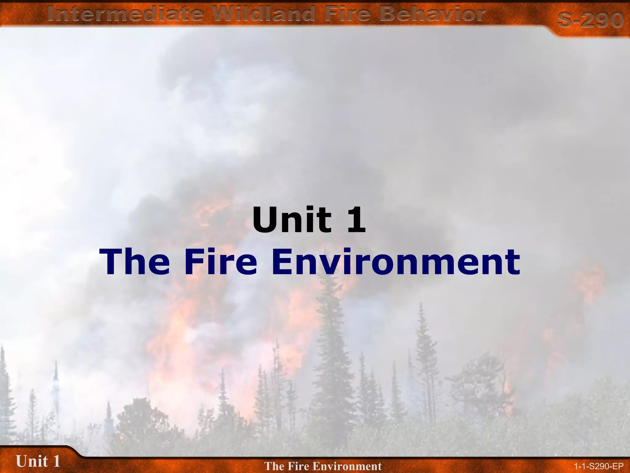 1-1-S290-EPUnit 1 The Fire Environment
Unit 1
The Fire Environment
 