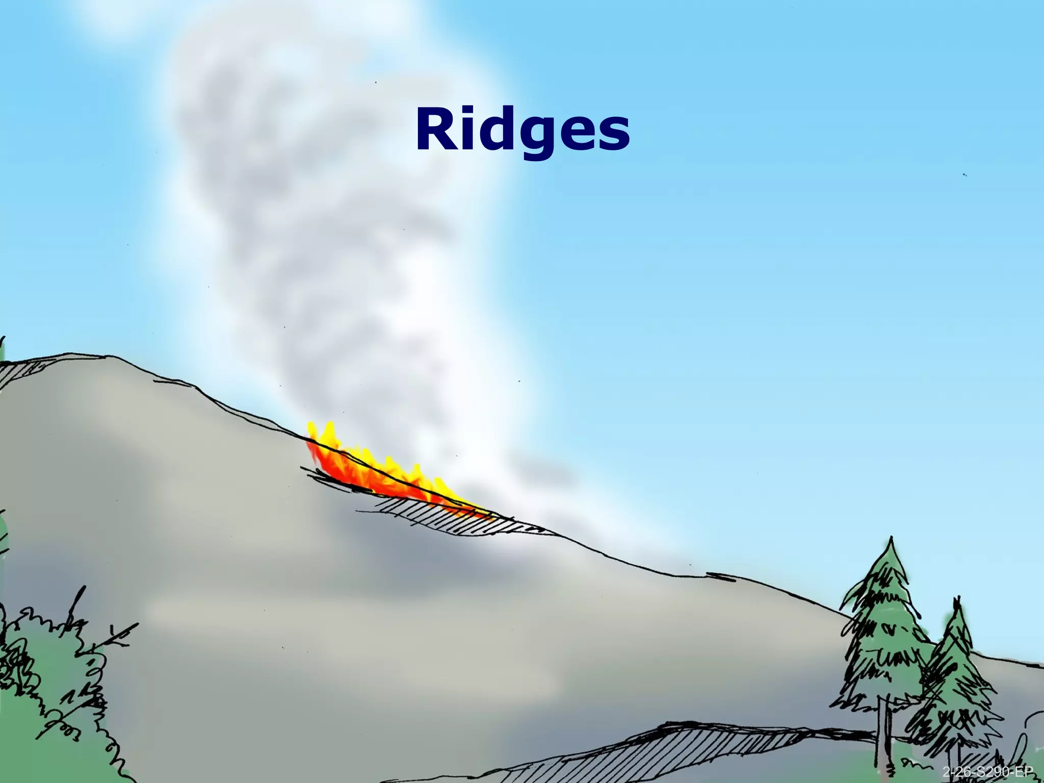 2-26-S290-EPUnit 2 Topographic Influences on Wildland Fire Behavior
Ridges
2-26-S290-EP
 