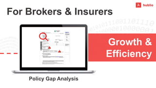 Growth &
Efficiency
For Brokers & Insurers
Policy Gap Analysis
 
