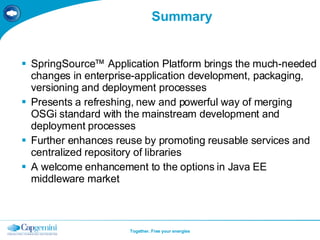Summary <ul><li>SpringSource™ Application Platform brings the much-needed changes in enterprise-application development, p...