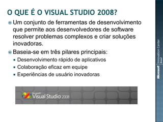  Um  conjunto de ferramentas de desenvolvimento
  que permite aos desenvolvedores de software
  resolver problemas complexos e criar soluções
  inovadoras.
 Baseia-se em três pilares principais:
    Desenvolvimento rápido de aplicativos
    Colaboração eficaz em equipe
    Experiências de usuário inovadoras
 