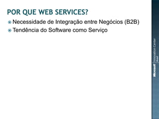  Necessidade de Integração entre Negócios (B2B)
 Tendência do Software como Serviço
 