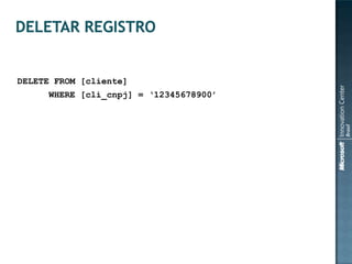 DELETE FROM [cliente]
     WHERE [cli_cnpj] = „12345678900‟
 