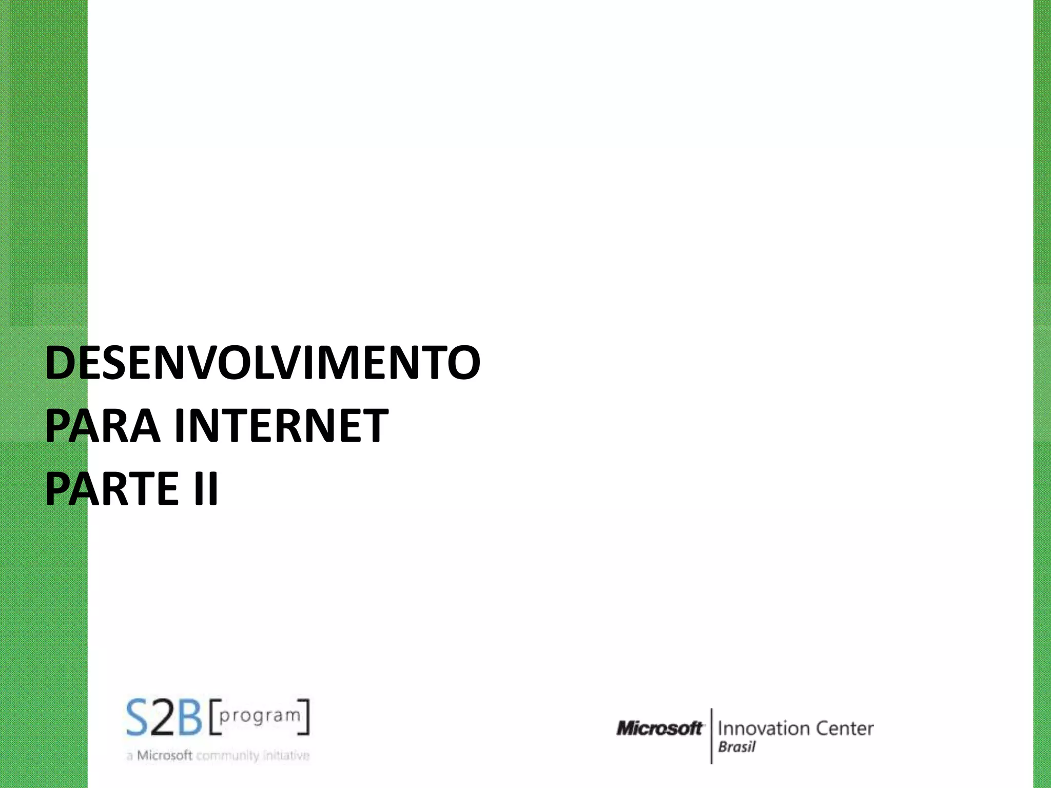 DESENVOLVIMENTO
PARA INTERNET
PARTE II
 