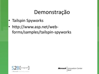 Demonstração
• Tailspin Spyworks
• http://www.asp.net/web-
  forms/samples/tailspin-spyworks
 