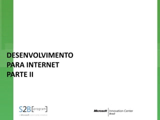 DESENVOLVIMENTO
PARA INTERNET
PARTE II
 