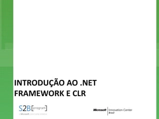 INTRODUÇÃO AO .NET
FRAMEWORK E CLR
 