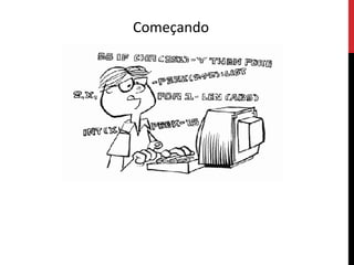 Começando