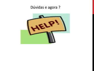 Dúvidas e agora ?