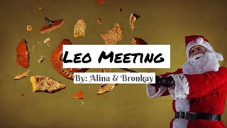 Leo Meeting
By: Alina & Bronkay
 