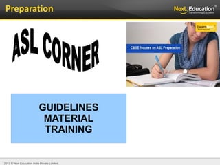 2013 © Next Education India Private Limited.
Preparation
GUIDELINES
MATERIAL
TRAINING
 