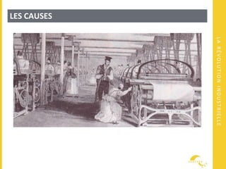LARÉVOLUTIONINDUSTRIELLE
LES CAUSES
 