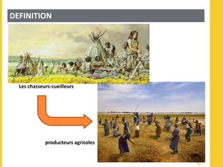 Les chasseurs-cueilleurs
producteurs agricoles
DEFINITION
 