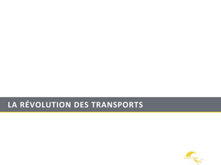 LA RÉVOLUTION DES TRANSPORTS
 