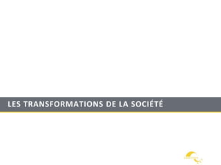 LES TRANSFORMATIONS DE LA SOCIÉTÉ
 