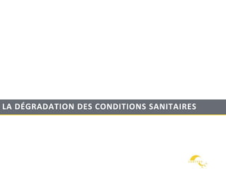 LA DÉGRADATION DES CONDITIONS SANITAIRES
 