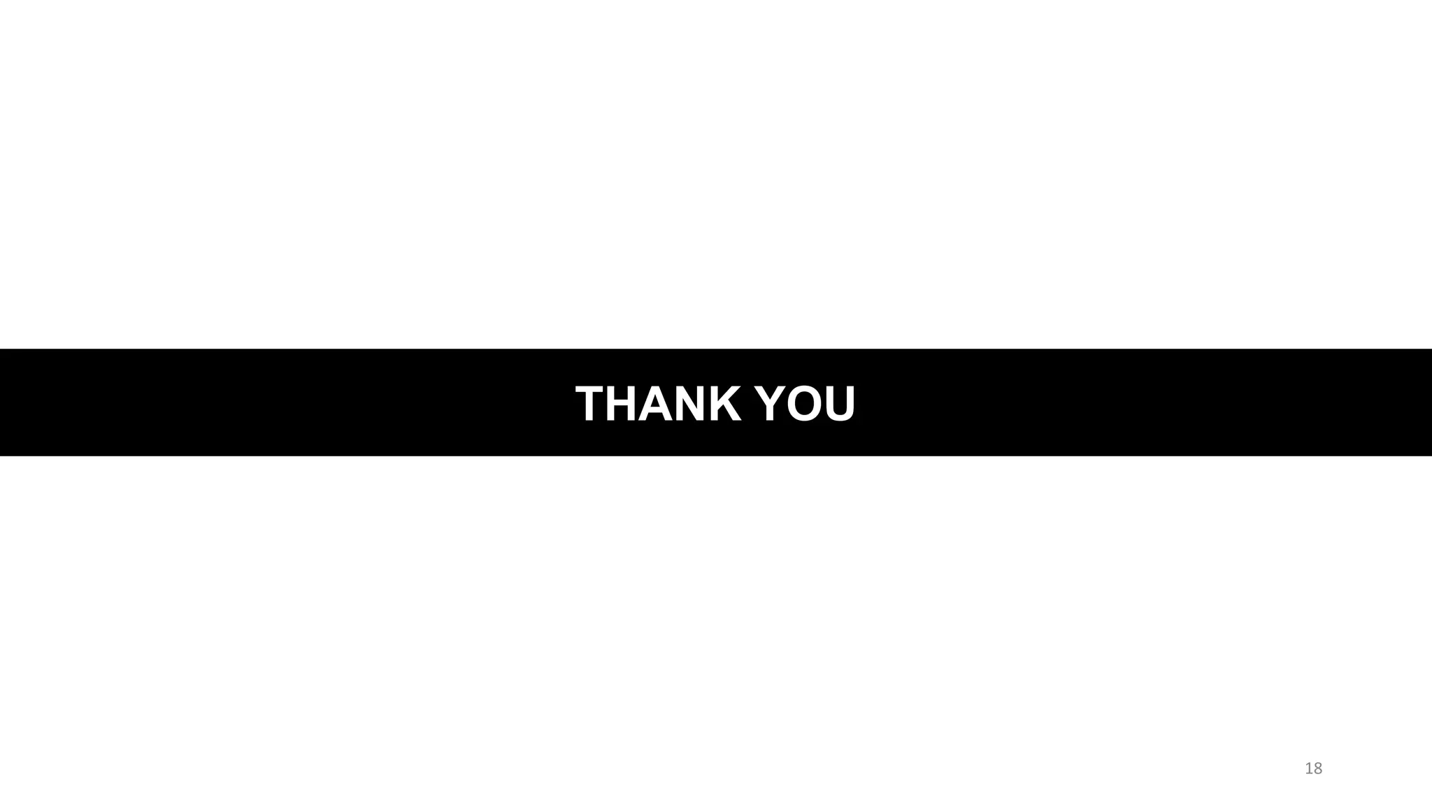 THANK YOU
18
 