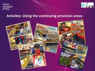 Activites: Using the continuing provision areas
 