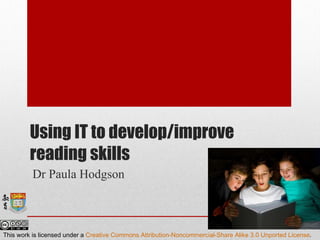 Using IT to develop/improve reading skills Dr Paula Hodgson 
