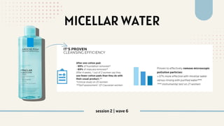MICELLAR WATER
session 2 | wave 6
 