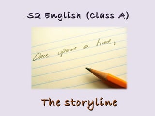 S2 English (Class A) The storyline 