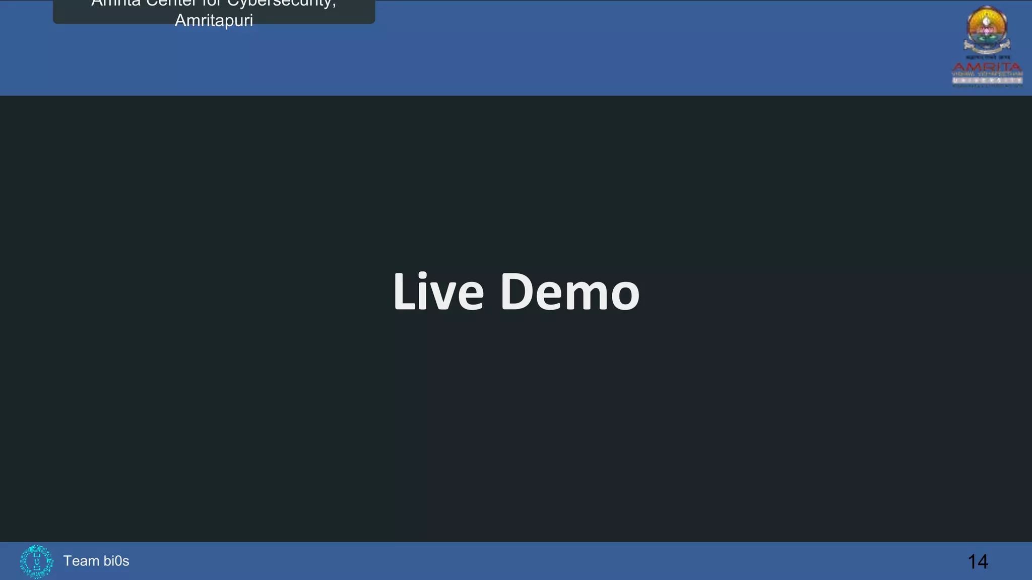 Team bi0s
Amrita Center for Cybersecurity,
Amritapuri
Live Demo
14
 