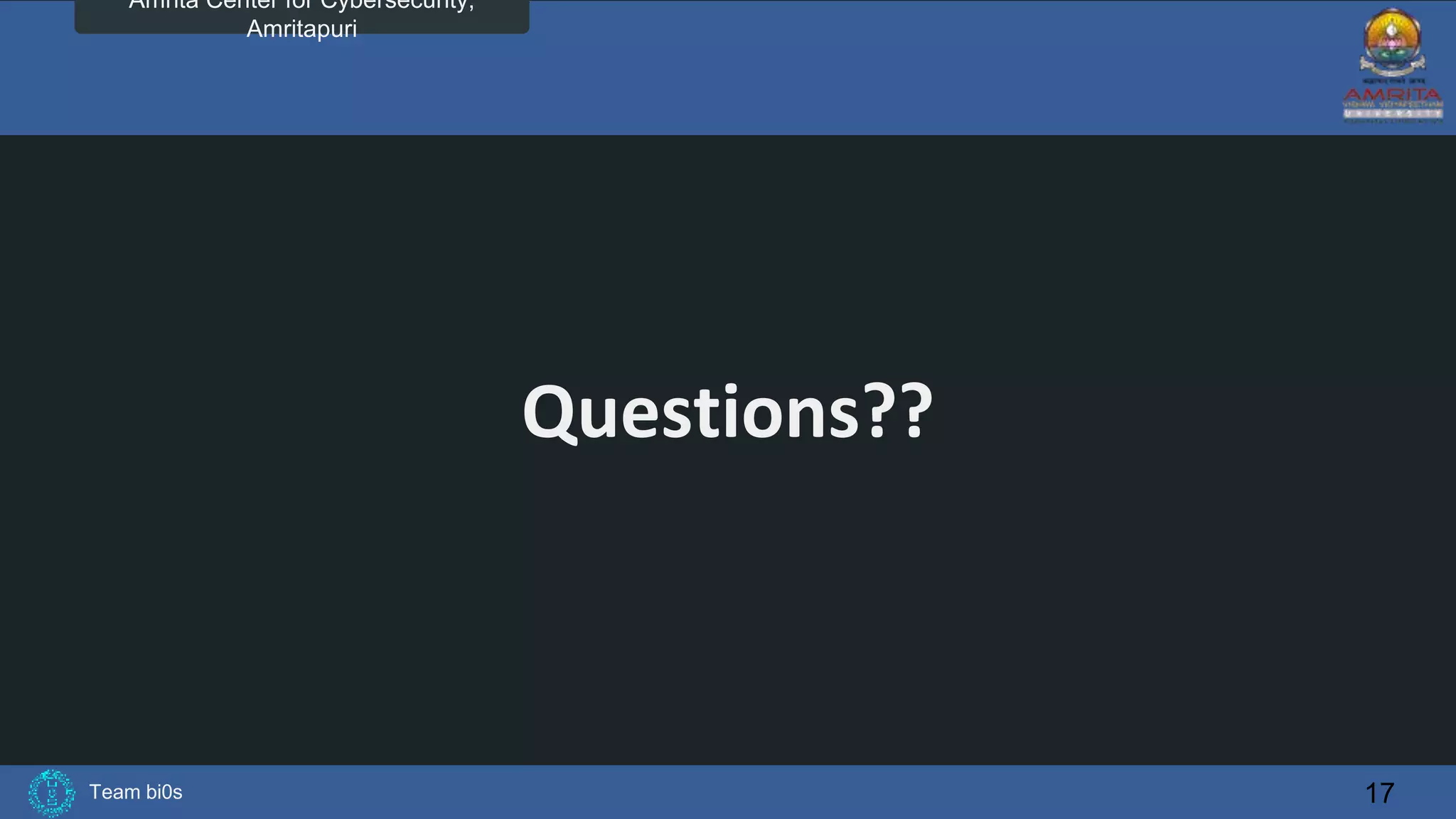 Team bi0s
Amrita Center for Cybersecurity,
Amritapuri
Questions??
17
 