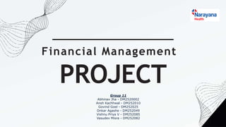 Financial Management
PROJECT
Group 11
Abhinav Jha - DM2520002
Ansh Kachhwal - DM252010
Govind Goel - DM252025
Onkar Agashe - DM252049
Vishnu Priya V - DM252085
Vasudev Misra - DM252082
 