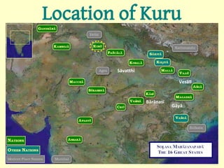 Location of Kuru

        Sāvatthi

                                Vesālī


                   Bārānasī
                              Gāyā
 