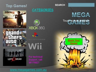 SEARCH
Top Games!
                CATEGORIES


                                  Touch screen program




                                       Book Your
                                        Game!




             For technical
             Support, call:
             98176827


 www.megagames.com.au
 